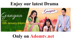 gangaa Adom tv , watch gangaa Adom tv live , Adom tv live streaming , Adom tv new Drama