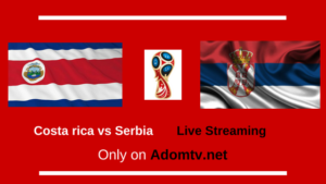 Costa rica vs Serbia Live Streaming